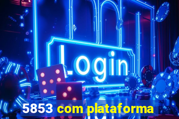 5853 com plataforma